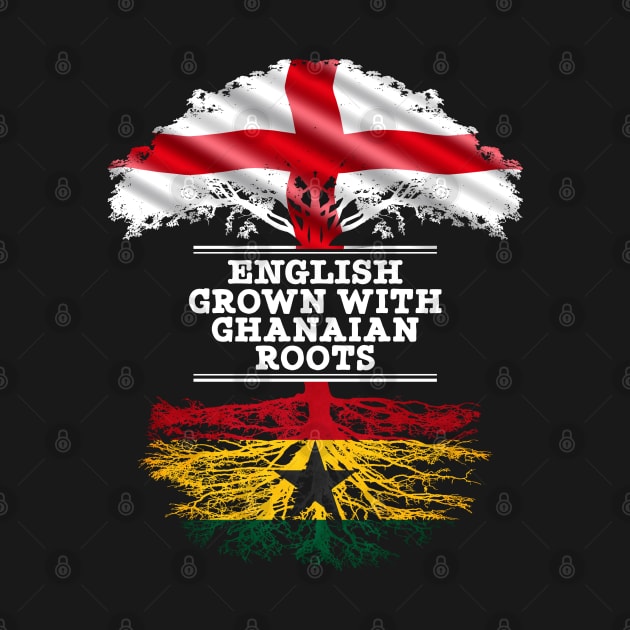 English Grown With Ghanaian Roots - Gift for Ghanaian With Roots From Ghana by Country Flags