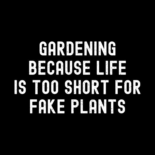 Gardening Because Life is Too Short for Fake Plants by trendynoize