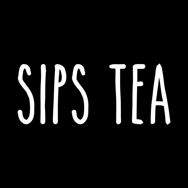 Sips Tea - Classic Elegant Quote for Gossip Queens by mangobanana