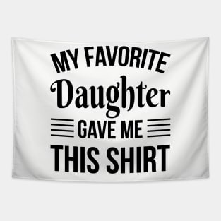 Funny Fathers Day - My Favorite Daughter Gave Me THis T-Shirt - Papa Gift Tapestry