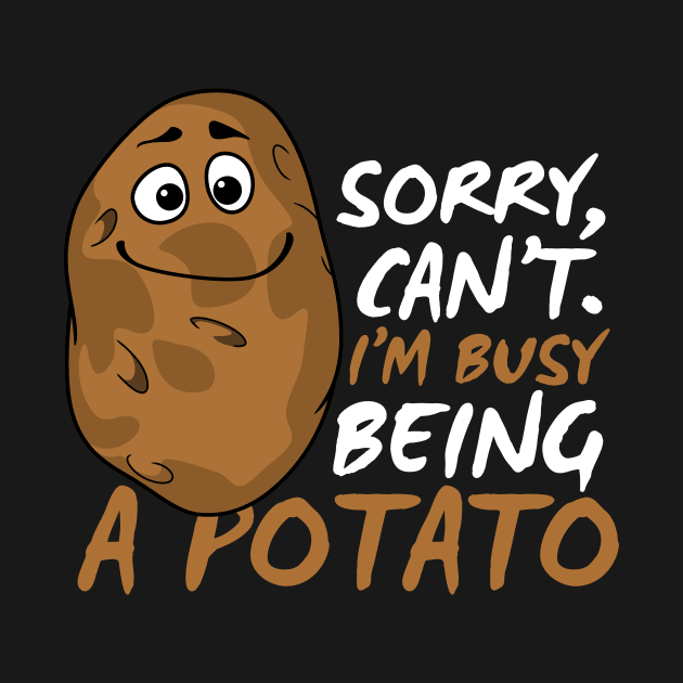 Sorry Can't I'm Busy Being A Potato Funny Potato Joke by DesignArchitect