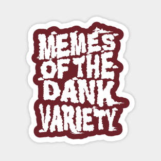 Memes of the Dank Variety (Funny Saying Honoring Dank Memes Everywhere) Magnet