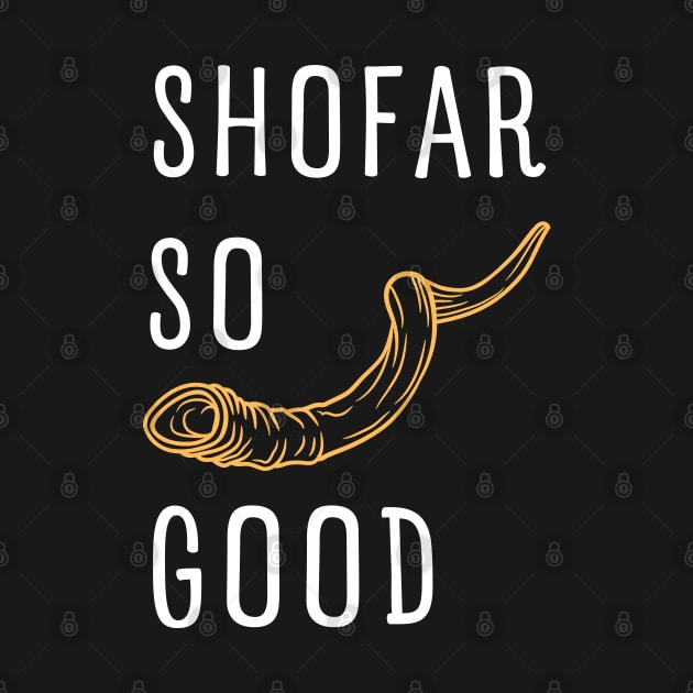 SHOFAR SO GOOD FOR ROSH HASHANAH AND YOM KIPPUR by apparel.tolove@gmail.com
