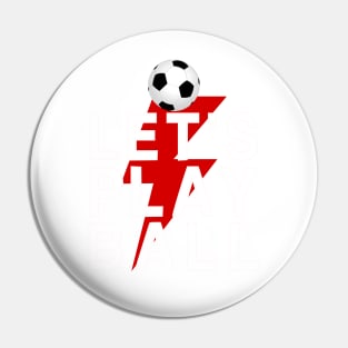 Let's Play Ball Born To Win - soccer Lover Design Pin