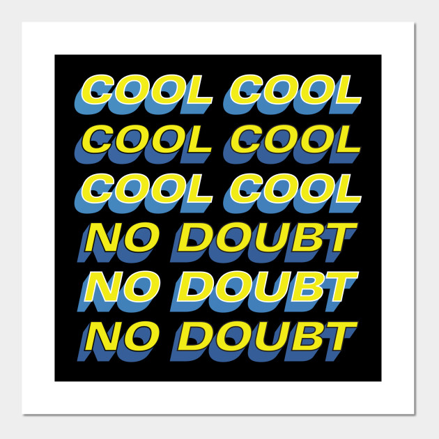 Cool Cool Cool No Doubt No Doubt No Doubt Brooklyn Nine Nine Posters And Art Prints Teepublic Uk