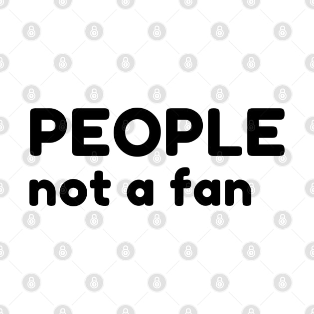 People Not A Fan. Funny Sarcastic NSFW Rude Inappropriate Saying by That Cheeky Tee