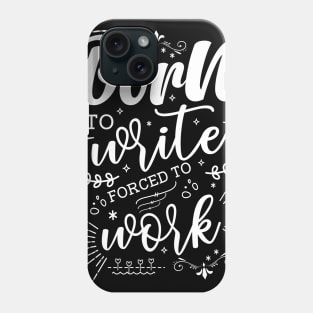 Born To Write, Forced To Work Phone Case