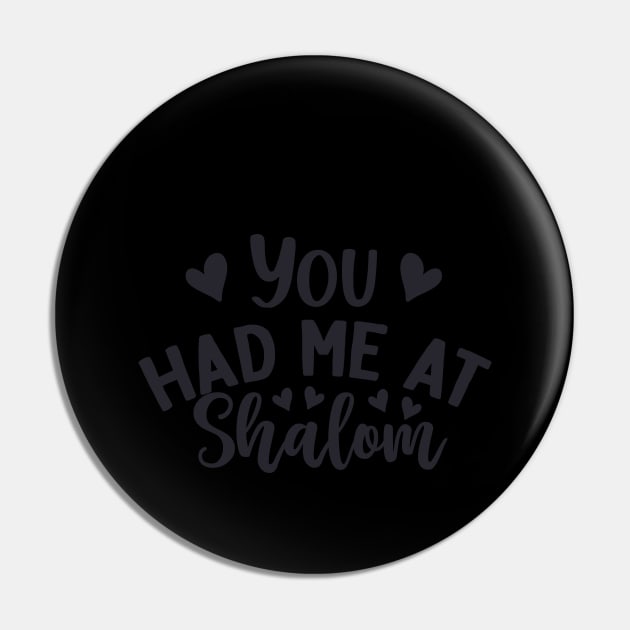 You Had Me At Shalom Pin by Proud Collection