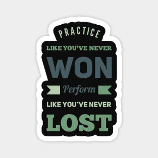 Practice like you've never won, perform like you've never lost Magnet