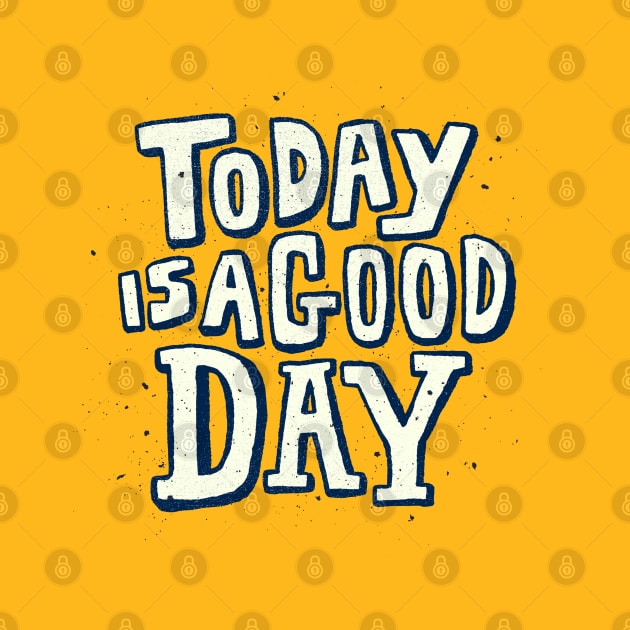 Today Is A Good Day Design by Mako Design 