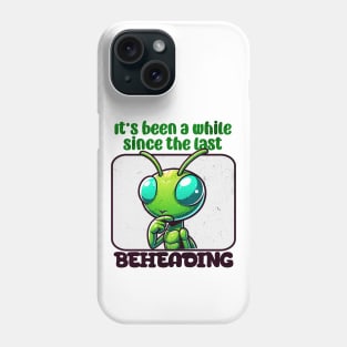 It's Been a While - Funny Mantis Phone Case