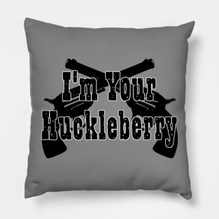 Im Your Huckleberry Pillow