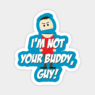 I'm not your Buddy, Guy! Magnet