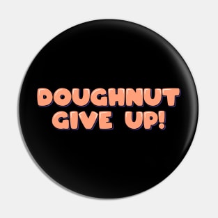 Doughnut Give Up Pin