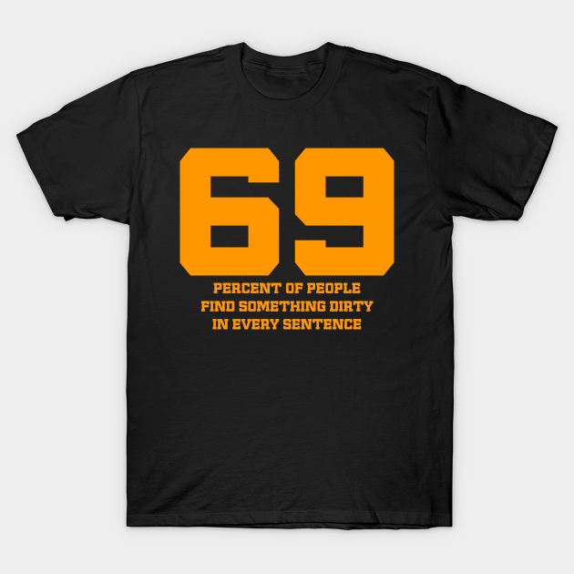 Sexy Orange 69 Funny Sassy Erotic Quote and Comical Memes - Insulting - T-Shirt | TeePublic Sexy Orange 69 Funny Sassy Erotic Quote and Comical Memes - Insulting - T-Shirt | TeePublic