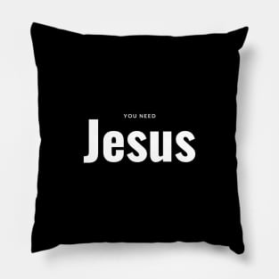 Who needs Jesus....we all do Pillow