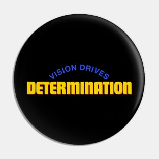 "Vision drives Determination" Text Pin