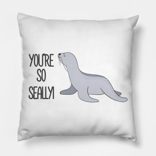 You're So Seally Funny Seal Joke Pun gift Pillow