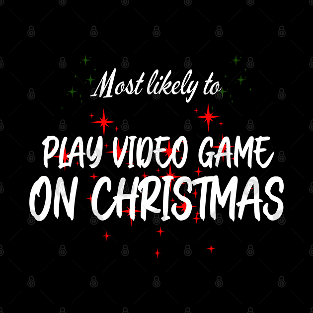 Most Likely To Play Video Games On Christmas by CharismaShop