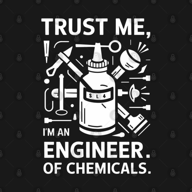 trust me I am an engineer. Of chemicals by SimpleInk