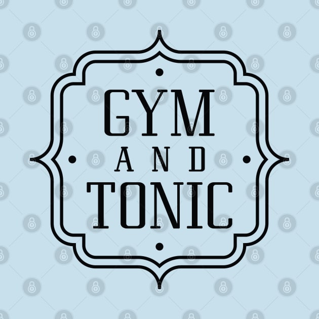 Gym And Tonic by LuckyFoxDesigns