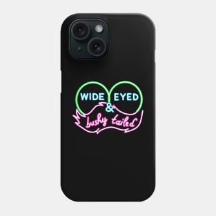 NEON SIGN wide eyed and bushy tailed Phone Case