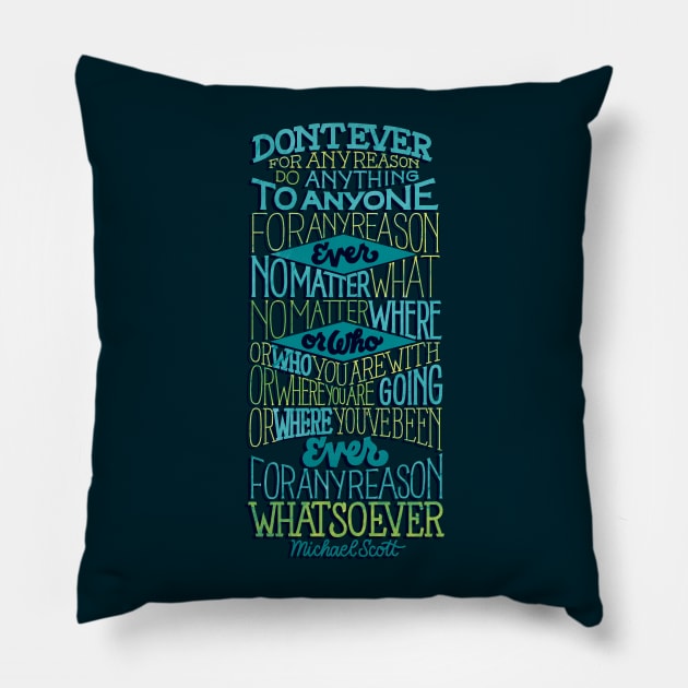 Don't Ever For Any Reason Pillow by polliadesign