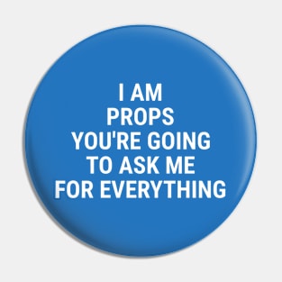 Back Print: I am PROPS You're going to ask me for anything White Pin