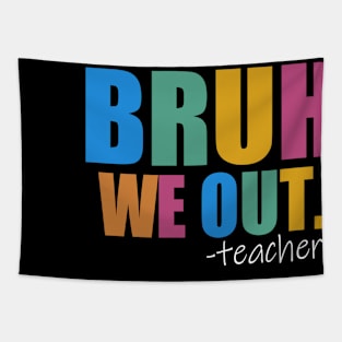 Cute End Of School Year Teacher Summer Bruh We Out Teachers Tapestry