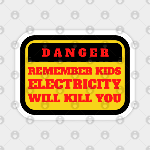 Electricity Will Kill You Kids Magnet by oneduystore