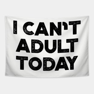 I Can't Adult Today Funny Tapestry