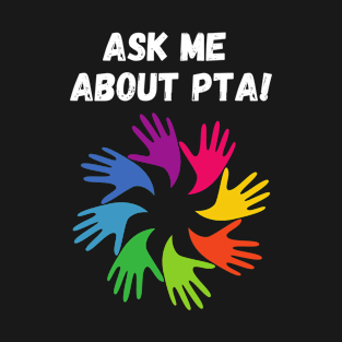 Ask me about PTA! T-Shirt