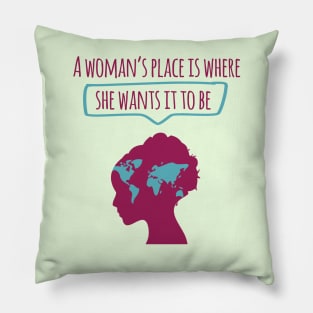 A Woman's Place is Where She Wants It To Be Pillow