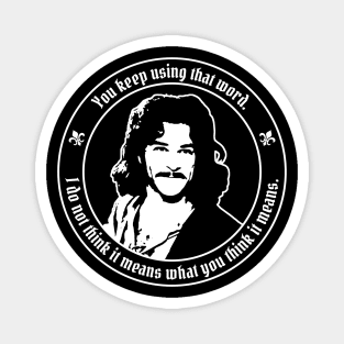 Princess Bride - Inigo Montoya - I don't think that word means what you think it means. Magnet