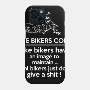 Fake bikers have as image to maintain, real bikers just don't give a shit Phone Case