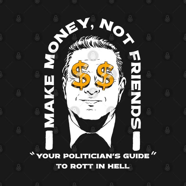 Make Money Not Friends Funny Politician design by A Comic Wizard