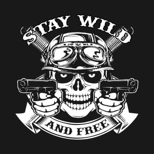 Stay Wild And Free biker tshirt T-Shirt