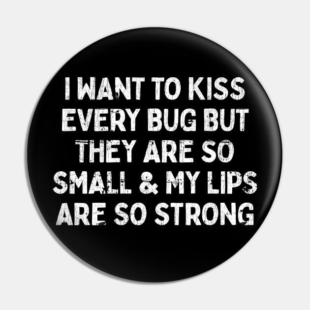 I Want To Kiss Every Bug Pin by DankFutura