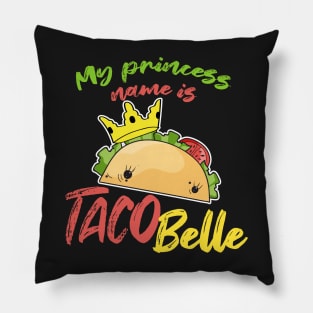My Princess Name is Tacobelle Taco Pillow