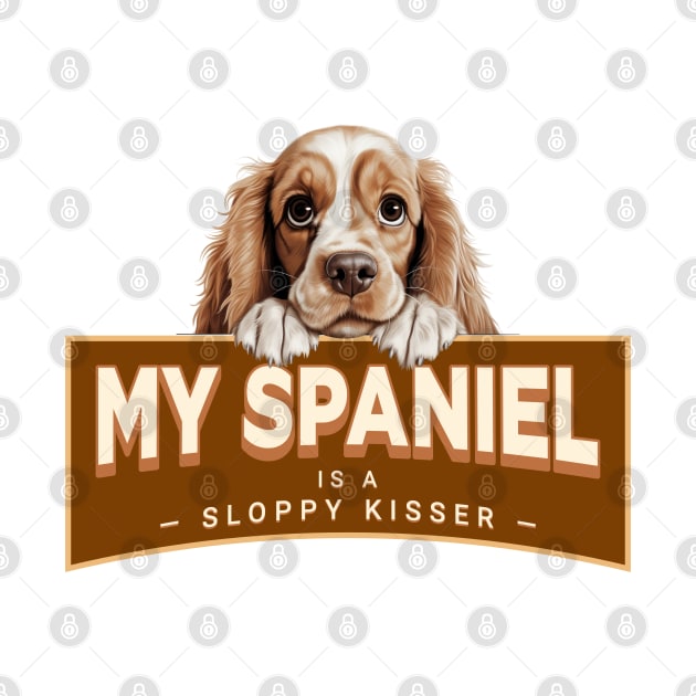My "Cocker" Spaniel is a Sloppy Kisser by Oaktree Studios