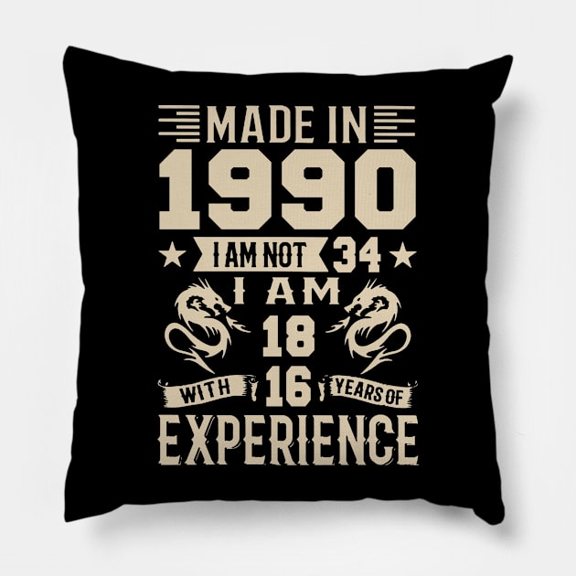 Made In 1990 I Am Not 34 I Am 18 With 16 Years Of Experience Pillow by Zaaa Amut Amut Indonesia Zaaaa