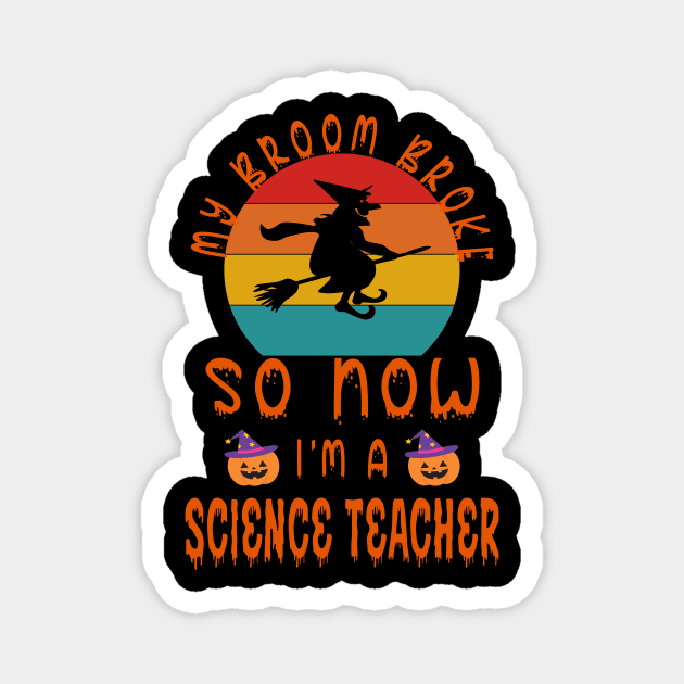 My Broom Broke So Now I'M A Science Teacher - Halloween Gift For Science Teacher Magnet by Designerabhijit