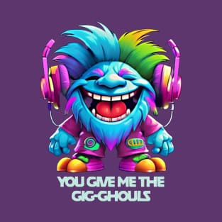 Chuckles Chiller: You Give Me The Gig-Ghouls T-Shirt