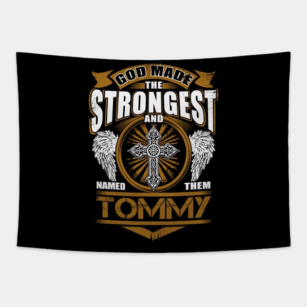 Tommy Name T Shirt - God Found Strongest And Named Them Tommy Gift Item Tapestry by reelingduvet