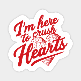 I'm Here To Crush Hearts Magnet