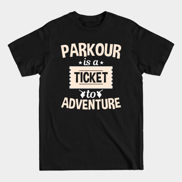 Disover Parkour Is A Ticket To Adventure - Parkour - T-Shirt