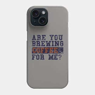 Are You Brewing Coffee For Me Fanny coffee Quote , coffee Cool design Phone Case