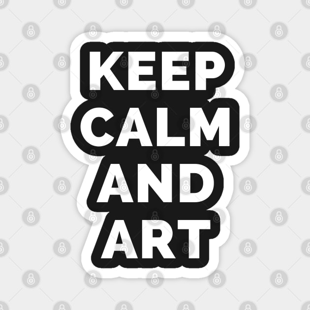 Keep Calm And Art - Black And White Simple Font - Funny Meme Sarcastic Satire - Self Inspirational Quotes - Inspirational Quotes About Life and Struggles Magnet by Famgift