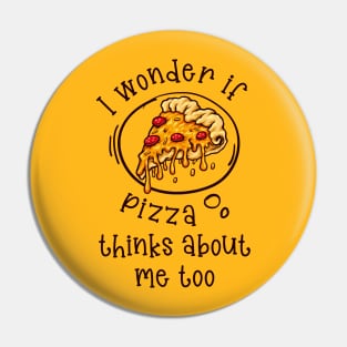 I wonder if Pizza thinks about me too Pin