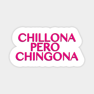 Chillona pero Chingona Magnet